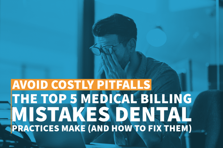 Avoid Costly Pitfalls: The Top 5 Medical Billing Mistakes Dental Practices Make (And How to Fix Them)