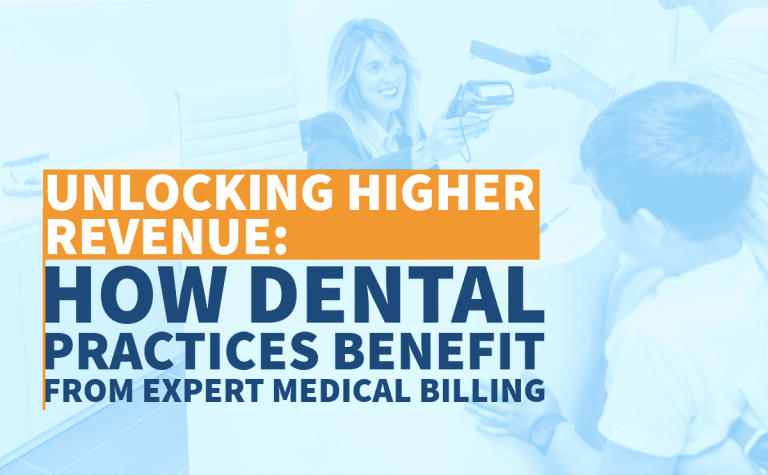 Unlocking Higher Revenue: How Dental Practices Benefit from Expert Medical Billing